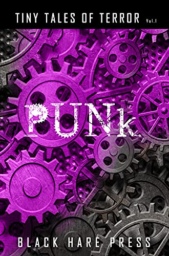 Punk: Cyber / Bio / Diesel / Steam Punk Tiny Tales (Tiny Tales of Terror Book 1) (English Edition)