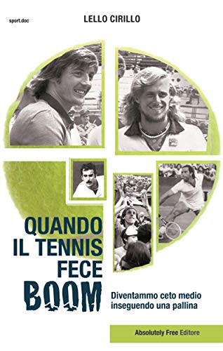 Quando il tennis fece Boom: Diventammo ceto medio inseguendo una pallina (Sport.doc) (Italian Edition)