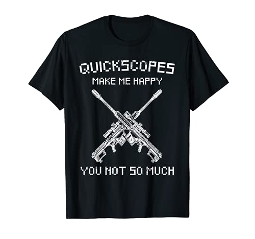 Quickscopes Make Me Happy Gamer Divertido FPS Video Gaming Camiseta