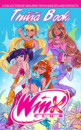 Quizzes Fun Facts Winx Trivia Book: Fun Trivia Games With 6 Categories Club Designed To Relax And Calm (English Edition)