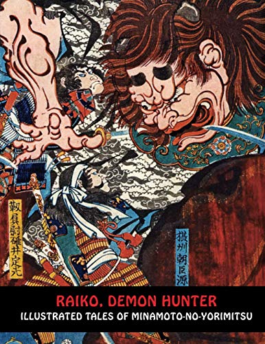 RAIKO, DEMON HUNTER: Illustrated Tales of Minamoto-no-Yorimitsu (Samurai Ghost Wars)