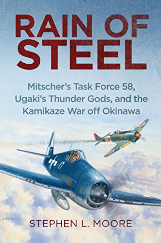 Rain of Steel: Mitscher's Task Force 58, Ugaki's Thunder Gods, and the Kamikaze War off Okinawa (English Edition)
