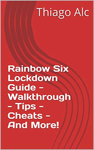 Rainbow Six Lockdown Guide - Walkthrough - Tips - Cheats - And More! (English Edition)