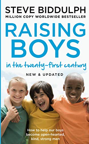 RAISING BOYS IN THE 21ST CENTURY: Completely Updated and Revised