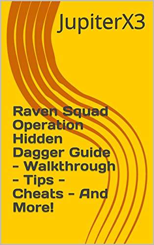 Raven Squad Operation Hidden Dagger Guide - Walkthrough - Tips - Cheats - And More! (English Edition)