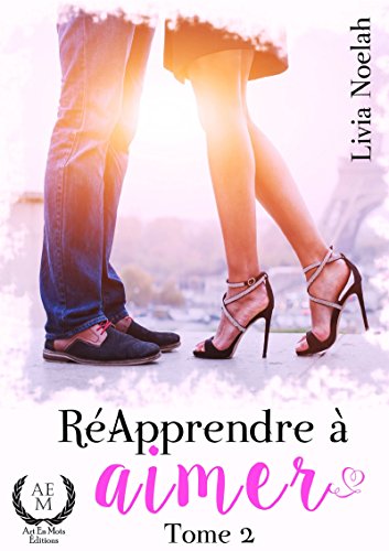Ré-apprendre à aimer - Tome 2: Saga de romance (French Edition)
