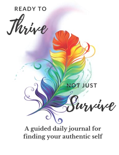 Ready to Thrive, Not Just Survive: A daily guided journal for finding your authentic self