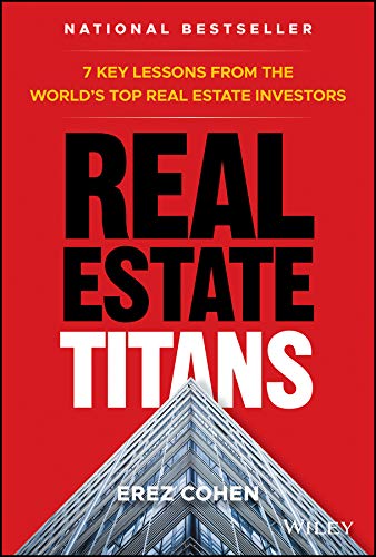 Real Estate Titans: 7 Key Lessons from the World′s Top Real Estate Investors