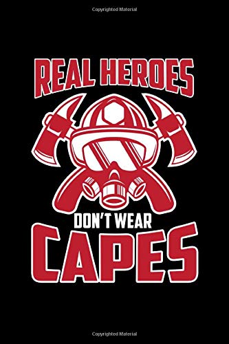 Real Heroes Don't Wear Capes: Cute Real Heroes Don't Wear Capes Firefighter Themed Blank Notebook - Perfect Lined Composition Notebook For Journaling, Writing & Brainstorming (120 Pages, 6" x 9")