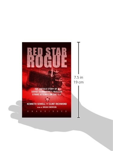 Red Star Rogue: The Untold Story of a Soviet Submarine's Nuclear Strike Attempt on the US