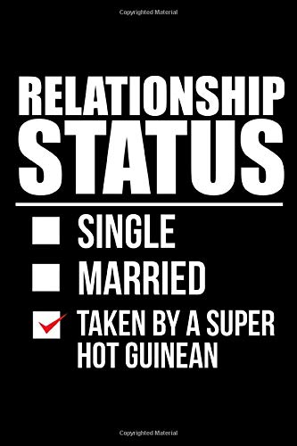 Relationship Status Single Married taken by a super hot Guinean Notebook: 6 x 9 120 pages Guinea Love Relationship Journal