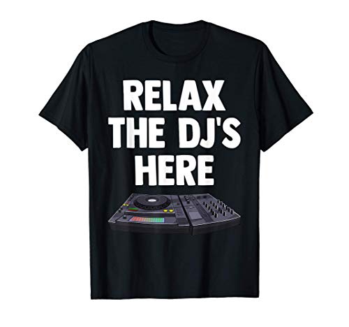 Relax The DJ's Here Turntable Music Novelty Equalizer Gift Camiseta
