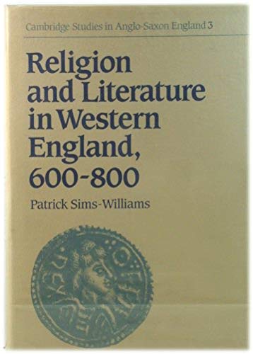 Religion and Literature in Western England, 600–800 (Cambridge Studies in Anglo-Saxon England, Series Number 3)