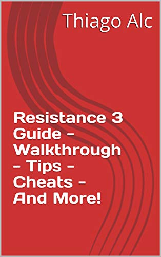 Resistance 3 Guide - Walkthrough - Tips - Cheats - And More! (English Edition)