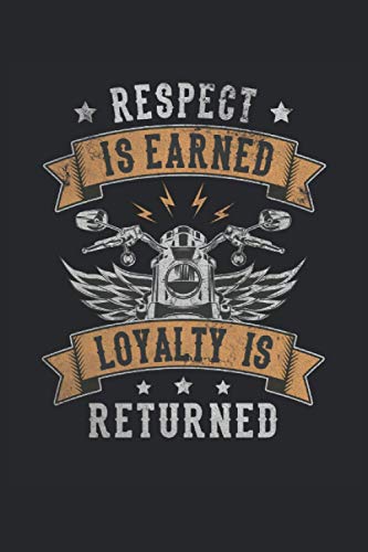 Respect Is Earned Loyalty Is Returned Motorcycle: Notebook - Notebook - Notepad - Diary - Planner - Dot Grid - Dotted Notebook - Dotted Notepad - 6 x 9 inches (15. 24 x 22. 86 cm) - 120 pages