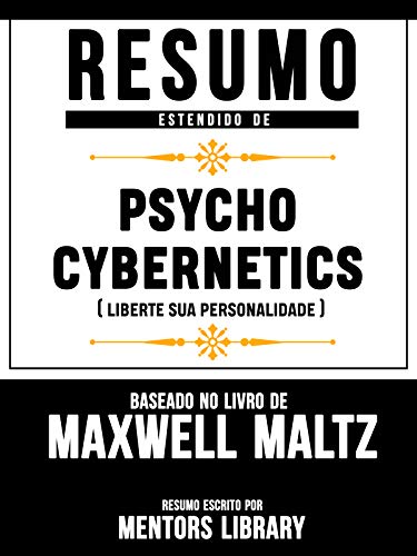 Resumo Estendido De Psycho Cybernetics (Liberte Sua Personalidade) - Baseado No Livro De Maxwell Maltz (Portuguese Edition)