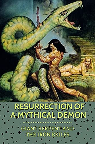 Resurrection Of A Mythical Demon: Giant Serpent And The Iron Exiles: Conan The Devil In Iron (English Edition)