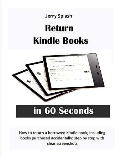 Return Kindle Books in 60 Seconds: How to return a borrowed Kindle book; including books purchased accidentally: step by step with clear screenshots (Jerry's Guide for Beginners) (English Edition)