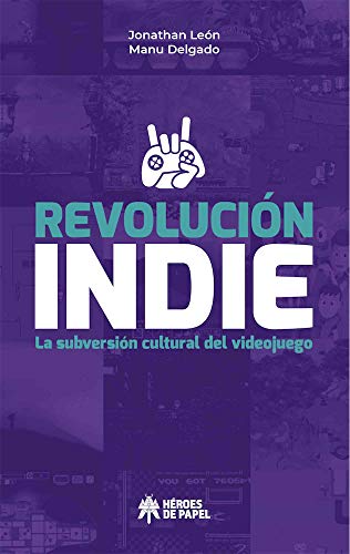 Revolución Indie: La subversión cultural del videojuego