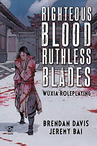 Righteous Blood, Ruthless Blades: Wuxia Roleplaying (Osprey Roleplaying)