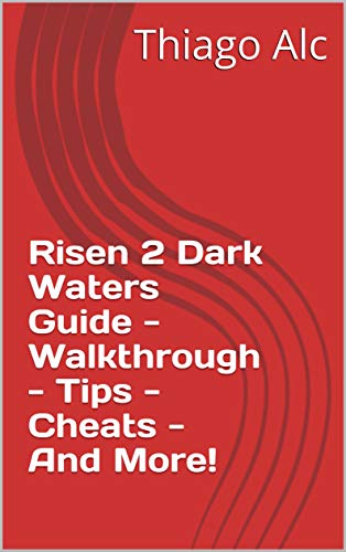 Risen 2 Dark Waters Guide - Walkthrough - Tips - Cheats - And More! (English Edition)