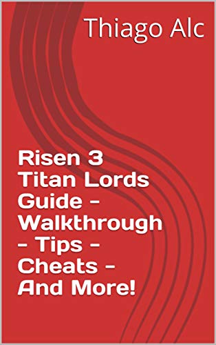 Risen 3 Titan Lords Guide - Walkthrough - Tips - Cheats - And More! (English Edition)