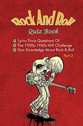 Rock And Roll Quiz Book: 400 Lyrics Trivia Questions Of The 1950s -1960s Will Challenge Your Knowledge About Rock & Roll Part 2 (English Edition)
