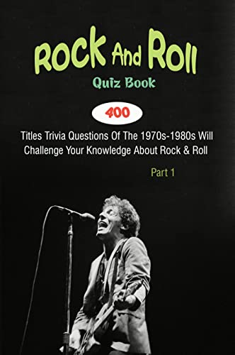 Rock And Roll Quiz Book: 400 Titles Trivia Questions Of The 1970s -1980s Will Challenge Your Knowledge About Rock & Roll Part 1 (English Edition)