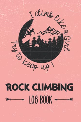 Rock Climbing Log Book: A Complete Bouldering Record For Girls | Perfect for Training & Rock Climbing Ascents | Improve Your Skills & Record Your Progress | Great Gift for Climbers