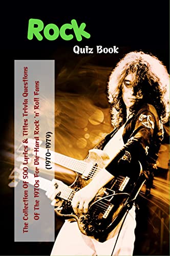Rock Quiz Book: The Collection Of 500 Lyrics & Titles Trivia Questions Of The 1970s For Die-Hard Rock 'n' Roll Fans (1970-1979) (English Edition)