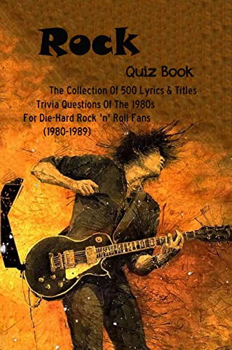 Rock Quiz Book: The Collection Of 500 Lyrics & Titles Trivia Questions Of The 1980s For Die-Hard Rock 'n' Roll Fans (1980-1989) (English Edition)