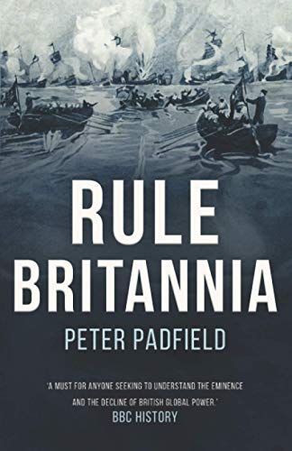Rule Britannia (Peter Padfield Naval History)