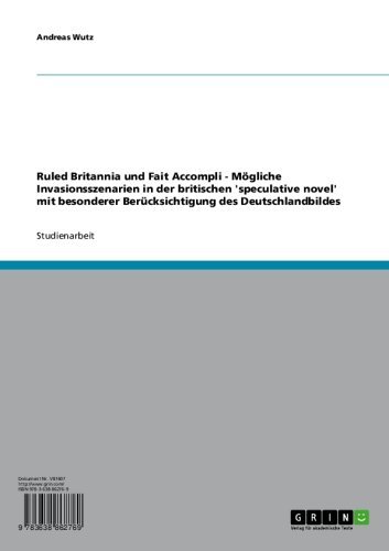 Ruled Britannia und Fait Accompli - Mögliche Invasionsszenarien in der britischen 'speculative novel' mit besonderer Berücksichtigung des Deutschlandbildes (German Edition)