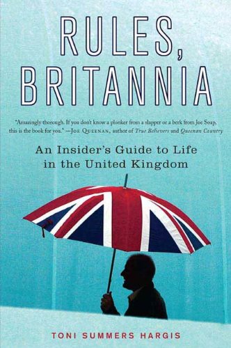 Rules, Britannia: An Insider's Guide to Life in the United Kingdom (English Edition)