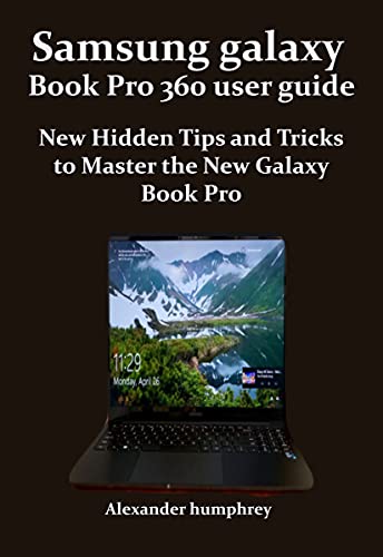 Samsung galaxy Book Pro 360 user guide : New Hidden Tips and Tricks to Master the New Galaxy Book Pro (English Edition)