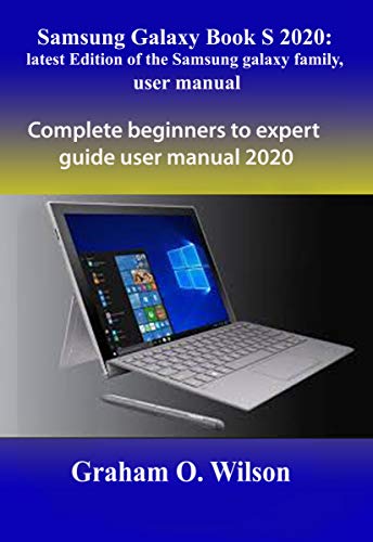 Samsung Galaxy Book S 2020: latest Edition of the Samsung galaxy family, user manual: Complete beginners to expert guide user manual 2020 (English Edition)