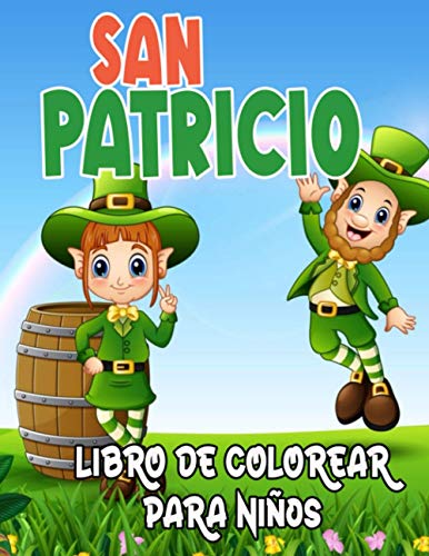 San Patricio libro de colorear para niños: ¡Feliz dia de San Patricio! Colorear para niños pequeños y preescolares de 4 a 8 años