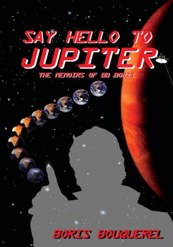 Say Hello to Jupiter: The Memoirs of Bb Boris (English Edition)