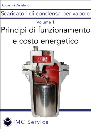 Scaricatori di condensa per vapore - Principi di funzionamento e costo energetico (Italian Edition)