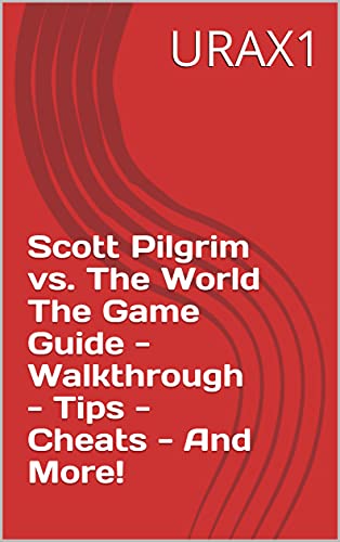 Scott Pilgrim vs. The World The Game Guide - Walkthrough - Tips - Cheats - And More! (English Edition)