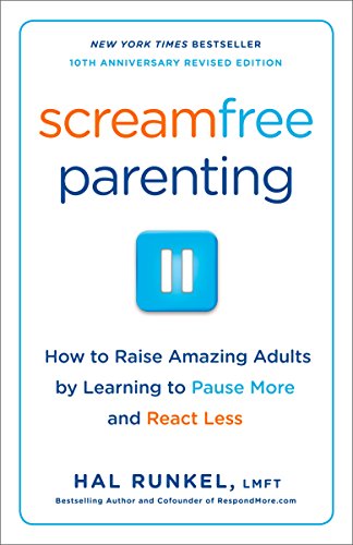 Screamfree Parenting, 10th Anniversary Revised Edition: How to Raise Amazing Adults by Learning to Pause More and React Less (English Edition)