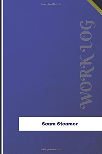 Seam Steamer Work Log: Work Journal, Work Diary, Log - 126 pages, 6 x 9 inches (Orange Logs/Work Log)