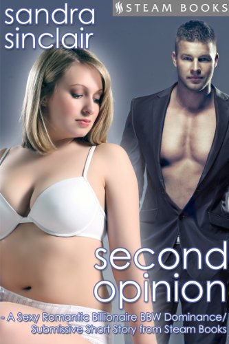 Second Opinion - A Sexy Romantic Billionaire BBW Dominance/Submissive Short Story from Steam Books (English Edition)
