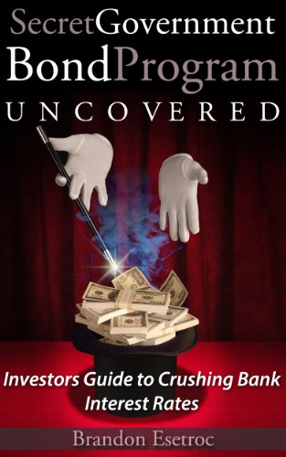 Secret Government Bond Program Uncovered: Investors Guide to Crushing Bank Interest Rates (English Edition)