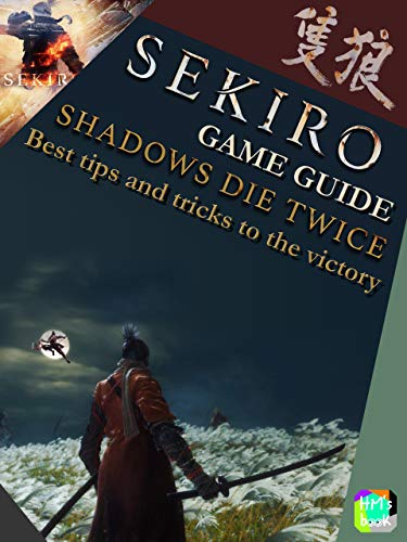 Sekiro Game Guide - Shadows Die Twice: Best tips and tricks to the victory (English Edition)
