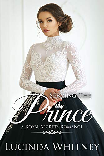 Serving The Prince: a Secret Identity Contemporary Royal Romance (Royal Secrets) (English Edition)