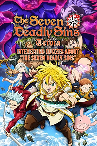 Seven Deadly Sins Trivia: Interesting Quizzes about "The Seven Deadly Sins": Interesting Quizzes about "The Seven Deadly Sins" (English Edition)