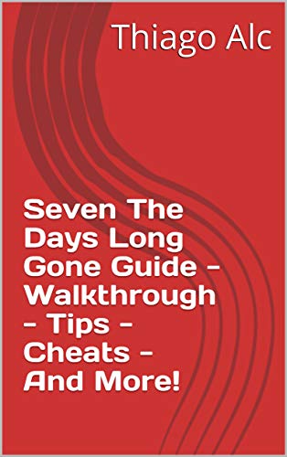Seven The Days Long Gone Guide - Walkthrough - Tips - Cheats - And More! (English Edition)