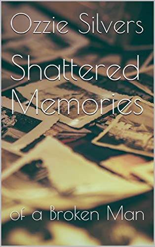 Shattered Memories: of a Broken Man (English Edition)