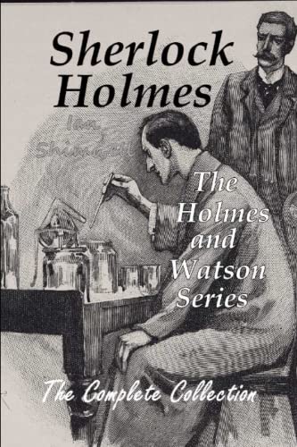 Sherlock Holmes The Holmes and Watson Series: The Complete Collection